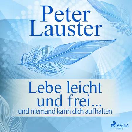Lebe leicht und frei - ... und niemand kann dich aufhalten af Peter Lauster
