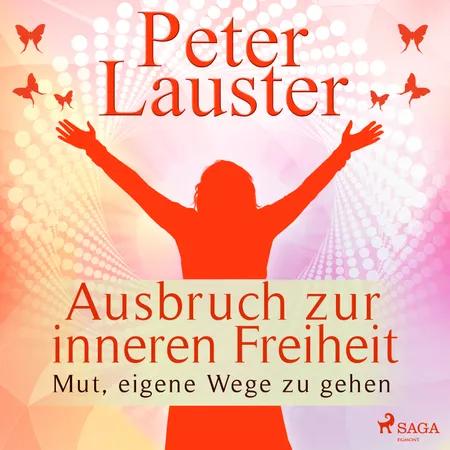 Ausbruch zur inneren Freiheit - Mut, eigene Wege zu gehen af Peter Lauster