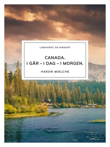 Canada. I går - i dag - i morgen af Hakon Mielche