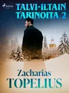 Talvi-iltain tarinoita 2 af Zacharias Topelius