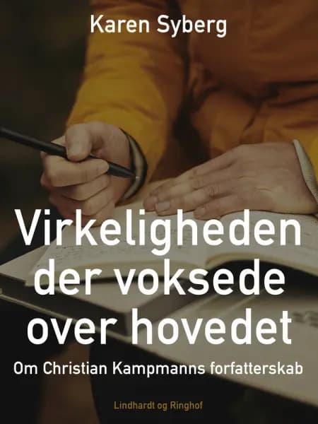Virkeligheden der voksede over hovedet. Om Christian Kampmanns forfatterskab af Karen Syberg