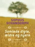Samlede digte, ældre og nyere af Sophus Schandorph