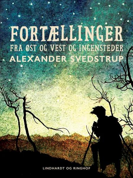 Fortællinger fra øst og vest og ingensteder af Alexander Svedstrup