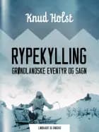 Rypekylling. Grøndlandske eventyr og sagn af Knud Holst