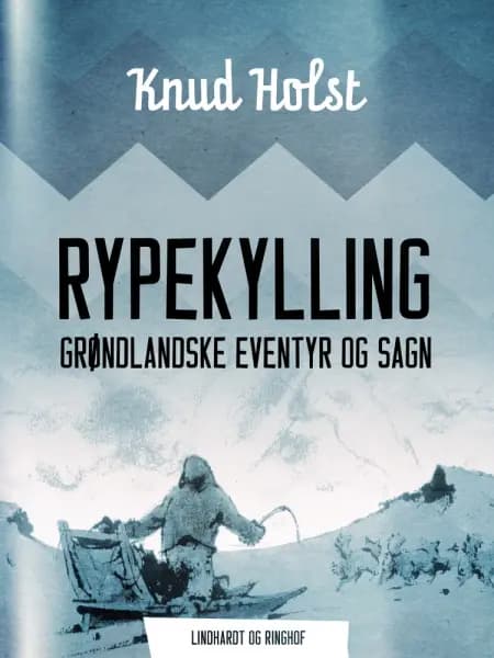 Rypekylling. Grøndlandske eventyr og sagn af Knud Holst