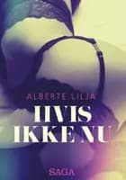 Hvis ikke nu - erotisk roman af Alberte Lilja