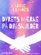 Dyrets mærke på din skulder af Anne Lilmoes