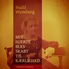 Mit hjerte blev skabt til kærlighed af Bodil Wamberg