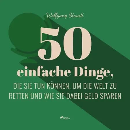 50 einfache Dinge, die Sie tun können, um die Welt zu retten und wie Sie dabei Geld sparen af Andreas Schlumberger