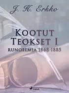 Kootut Teokset I: runoelmia 1868-1885 af J. H. Erkko