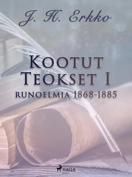 Kootut Teokset I: runoelmia 1868-1885 af J. H. Erkko
