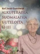 Alkuperäisiä suomalaisia uuteloita II-III af Karl Jacob Gummerus