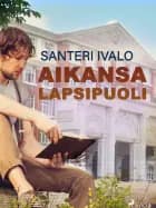 Aikansa lapsipuoli af Santeri Ivalo