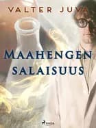 Maahengen salaisuus af Valter Juva