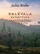 Kalevala katsottuna kaunotieteen kannalta af Julius Krohn