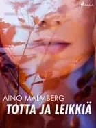 Totta ja leikkiä af Aino Malmberg