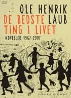De bedste ting i livet: Noveller 1967-2007 af Ole Henrik Laub