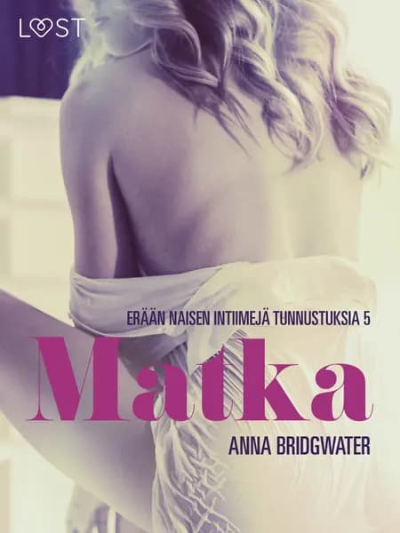 Matka - erään naisen intiimejä tunnustuksia 5 af Anna Bridgwater