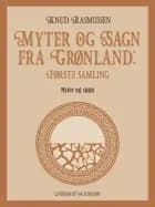 Myter og Sagn fra Grønland: Første samling af Knud Rasmussen