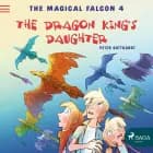 The Magical Falcon 4 - The Dragon King's Daughter af Peter Gotthardt