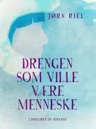 Drengen som ville være menneske af Jørn Riel