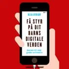 Få styr på dit barns digitale verden af Ulla Dyrløv