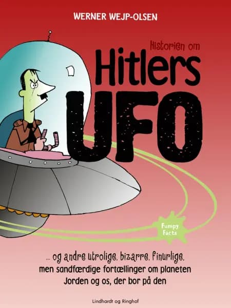 Historien om Hitlers ufo og andre utrolige, bizarre, finurlige, men sandfærdige fortællinger om planeten Jorden og os, der bor på den af Werner Wejp-Olsen