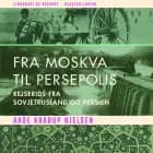 Fra Moskva til Persepolis: rejserids fra Sovjetrusland og Persien af Aage Krarup Nielsen