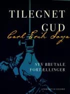 Tilegnet Gud. Syv brutale fortællinger af Carl Erik Soya