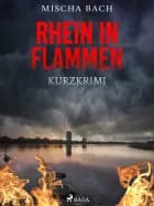 Rhein in Flammen - Kurzkrimi af Mischa Bach