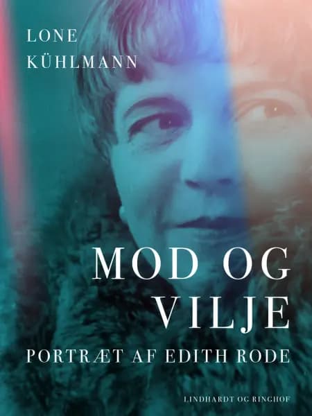 Mod og vilje. Portræt af Edith Rode af Lone Kühlmann