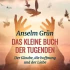 Das kleine Buch der Tugenden - Der Glaube, die hoffnung und der Liebe af Anselm Grün