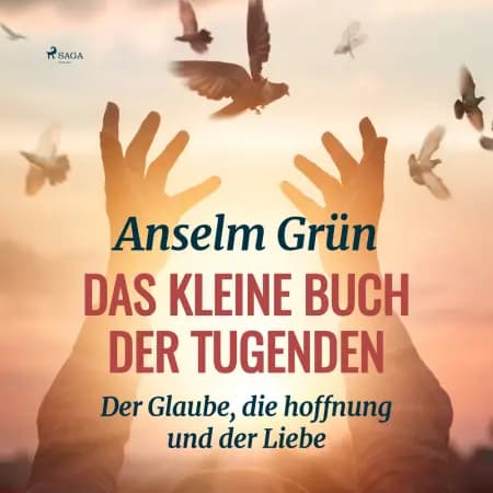 Das kleine Buch der Tugenden - Der Glaube, die hoffnung und der Liebe af Anselm Grün