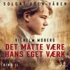 Soldat uden våben: Det måtte være hans eget værk – Bind 2 af Vilhelm Moberg