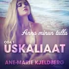 Uskaliaat 1: Anna minun tulla af Ane-Marie Kjeldberg