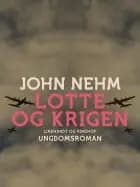 Lotte og krigen af John Nehm