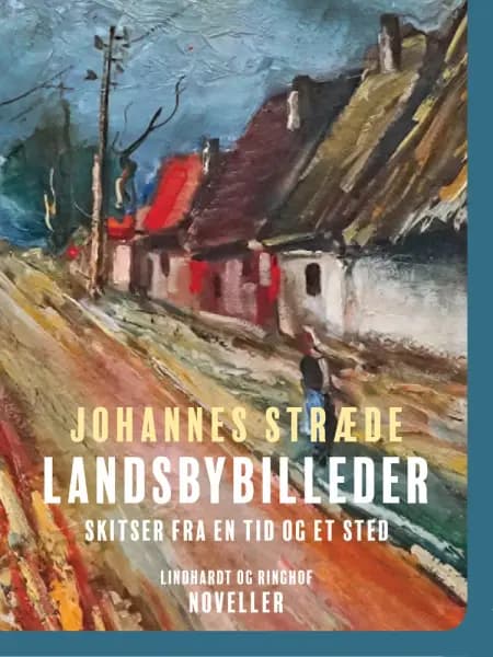 Landsbybilleder. Skitser fra en tid og et sted af Johannes Stræde