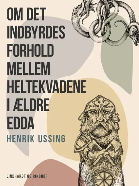 Om det indbyrdes forhold mellem heltekvadene i ældre Edda af Henrik Ussing