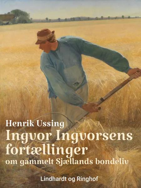 Ingvor Ingvorsens fortællinger om gammelt Sjællands bondeliv af Henrik Ussing
