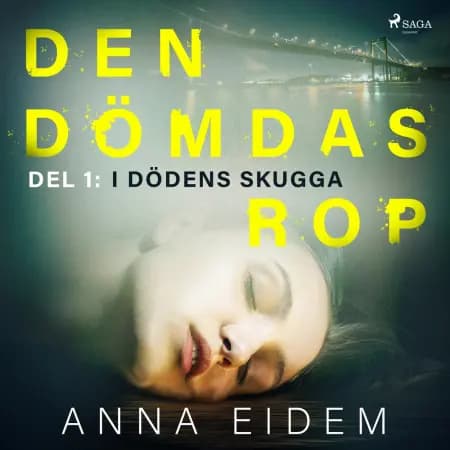 Den dömdas rop: Del 1 - I dödens skugga af Anna Eidem