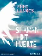 Shaman i dit hjerte af Anne Lilmoes