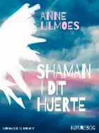 Shaman i dit hjerte af Anne Lilmoes