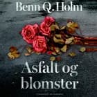 Asfalt og blomster af Benn Q. Holm