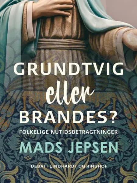Grundtvig eller Brandes? Folkelige nutidsbetragtninger af Mads Jepsen