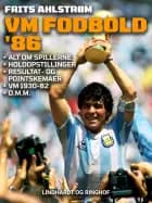 VM fodbold '86. Alt om spillerne, holdopstillinger, resultat- og pointskemaer, VM 1930-82 o. m. m. af Frits Ahlstrøm