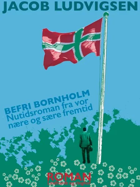 Befri Bornholm. Nutidsroman fra vor nære og sære fremtid af Jacob Ludvigsen