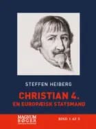 Christian 4. - En europæisk statsmand af Steffen Heiberg