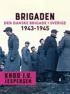 Brigaden. Den danske Brigade i Sverige 1943-1945 af Knud J.V. Jespersen