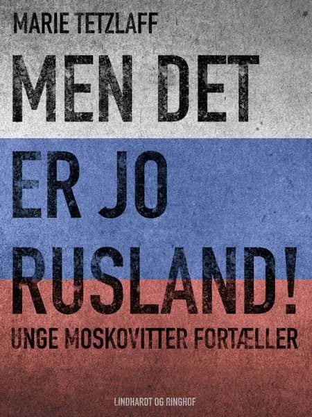 Men det er jo Rusland! Unge moskovitter fortæller af Marie Tetzlaff