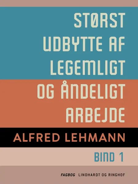 Størst udbytte af legemligt og åndeligt arbejde. Bind 1 af Alfred Lehmann